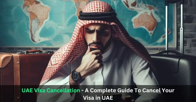 UAE Visa Cancellation – A Complete Guide To Cancel Your Visa